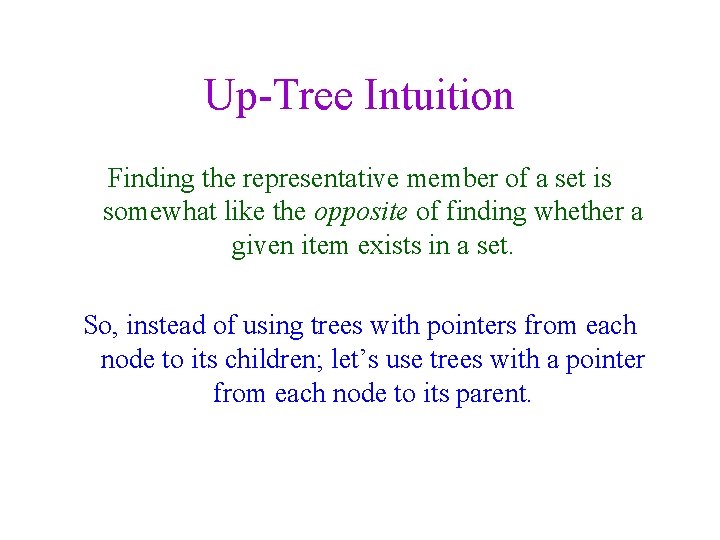 Up-Tree Intuition Finding the representative member of a set is somewhat like the opposite