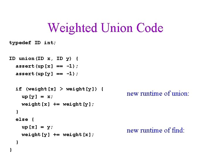 Weighted Union Code typedef ID int; ID union(ID x, ID y) { assert(up[x] ==