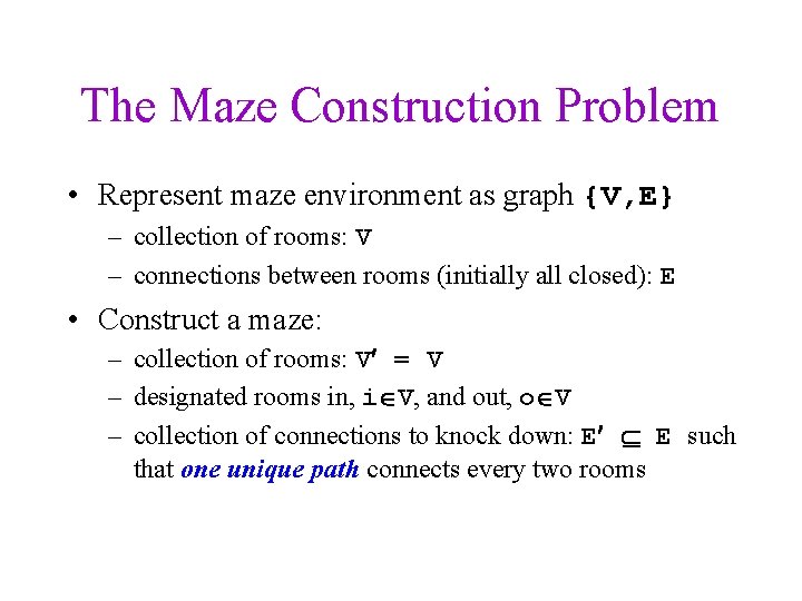 The Maze Construction Problem • Represent maze environment as graph {V, E} – collection