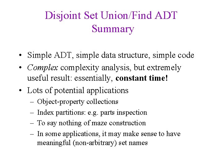 Disjoint Set Union/Find ADT Summary • Simple ADT, simple data structure, simple code •