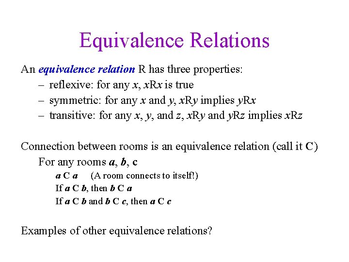 Equivalence Relations An equivalence relation R has three properties: – reflexive: for any x,