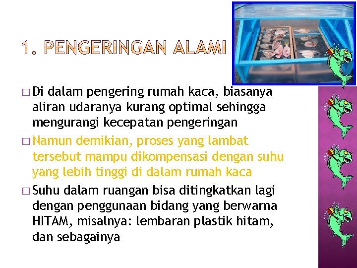 � Di dalam pengering rumah kaca, biasanya aliran udaranya kurang optimal sehingga mengurangi kecepatan