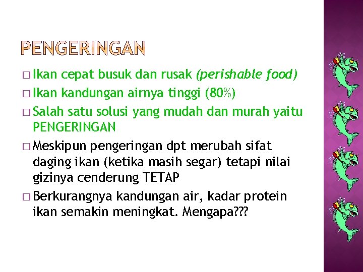 � Ikan cepat busuk dan rusak (perishable food) � Ikan kandungan airnya tinggi (80%)