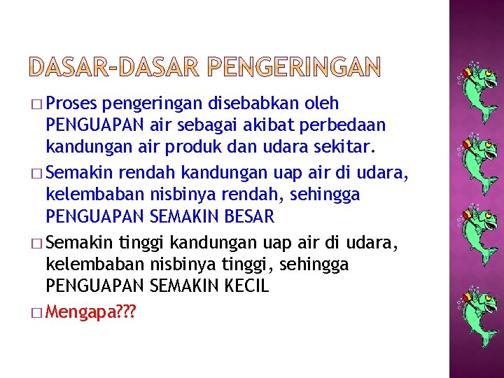 � Proses pengeringan disebabkan oleh PENGUAPAN air sebagai akibat perbedaan kandungan air produk dan