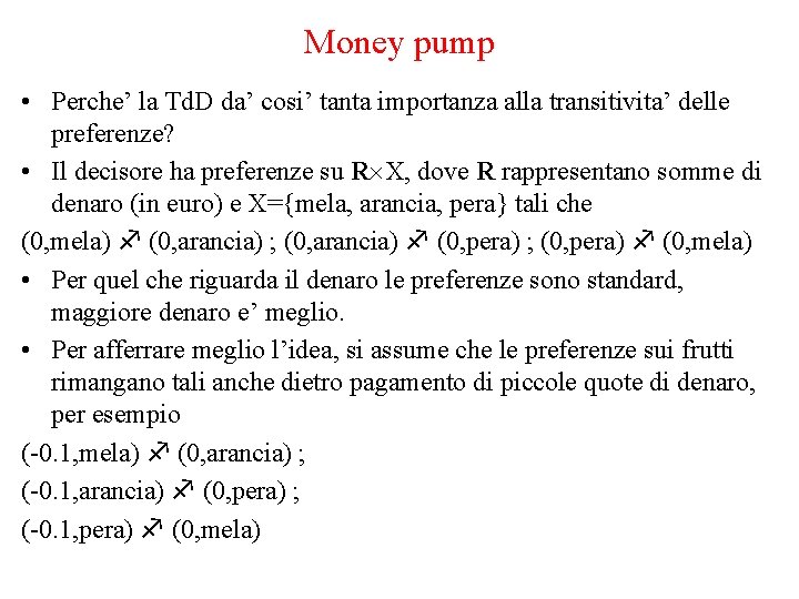 Money pump • Perche’ la Td. D da’ cosi’ tanta importanza alla transitivita’ delle