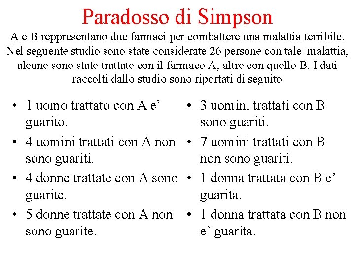 Paradosso di Simpson A e B reppresentano due farmaci per combattere una malattia terribile.