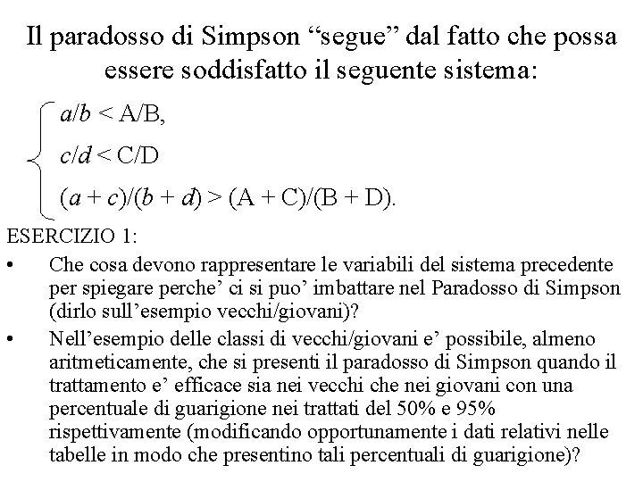 Il paradosso di Simpson “segue” dal fatto che possa essere soddisfatto il seguente sistema: