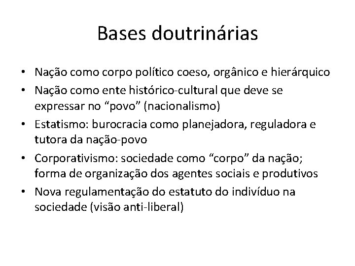 Bases doutrinárias • Nação como corpo político coeso, orgânico e hierárquico • Nação como