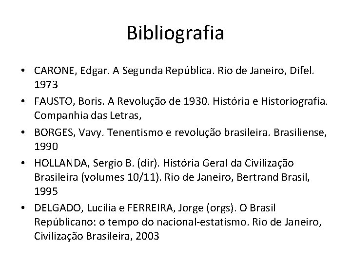 Bibliografia • CARONE, Edgar. A Segunda República. Rio de Janeiro, Difel. 1973 • FAUSTO,