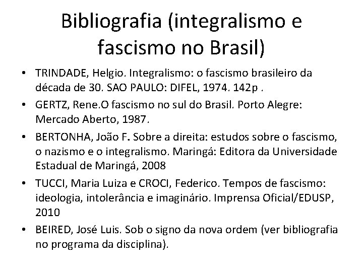 Bibliografia (integralismo e fascismo no Brasil) • TRINDADE, Helgio. Integralismo: o fascismo brasileiro da