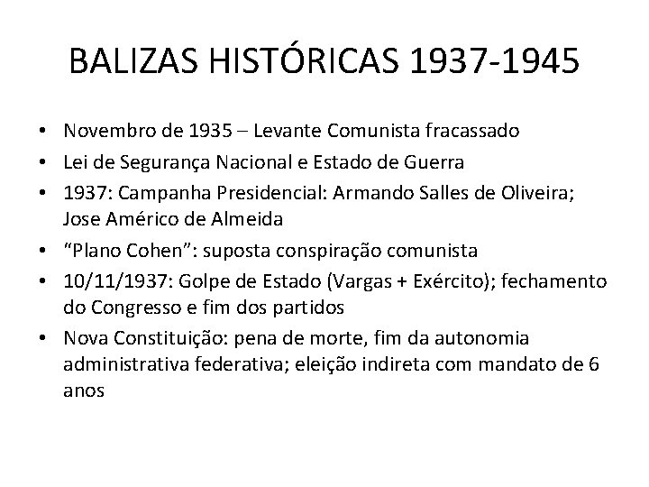 BALIZAS HISTÓRICAS 1937 -1945 • Novembro de 1935 – Levante Comunista fracassado • Lei