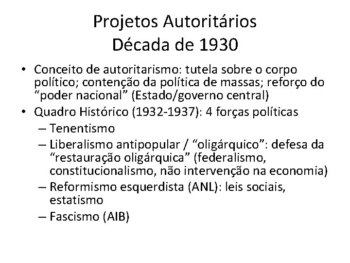 Projetos Autoritários Década de 1930 • Conceito de autoritarismo: tutela sobre o corpo político;