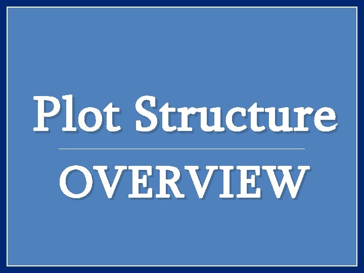 Plot Structure OVERVIEW 