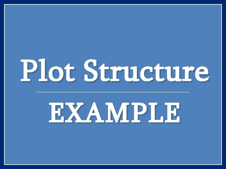 Plot Structure EXAMPLE 