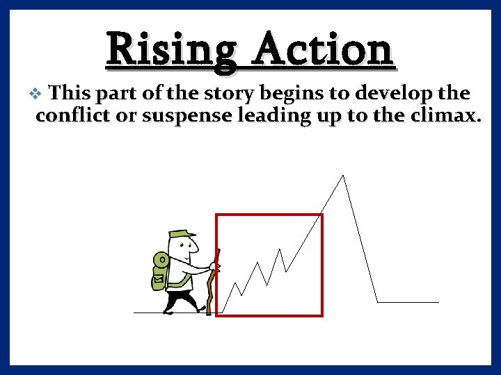 Rising Action v This part of the story begins to develop the conflict or
