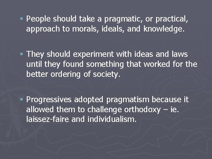 § People should take a pragmatic, or practical, approach to morals, ideals, and knowledge.