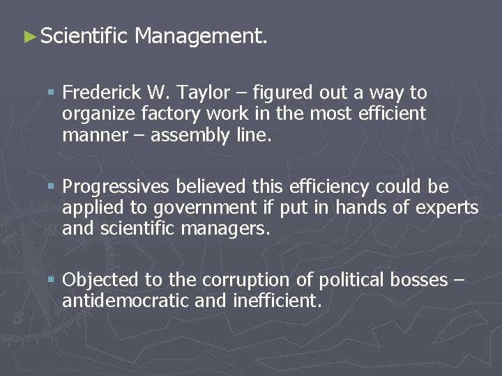 ► Scientific Management. § Frederick W. Taylor – figured out a way to organize