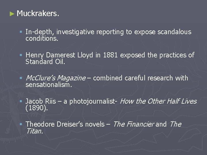 ► Muckrakers. § In-depth, investigative reporting to expose scandalous conditions. § Henry Damerest Lloyd