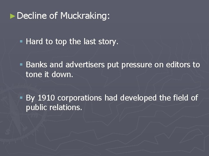 ► Decline of Muckraking: § Hard to top the last story. § Banks and