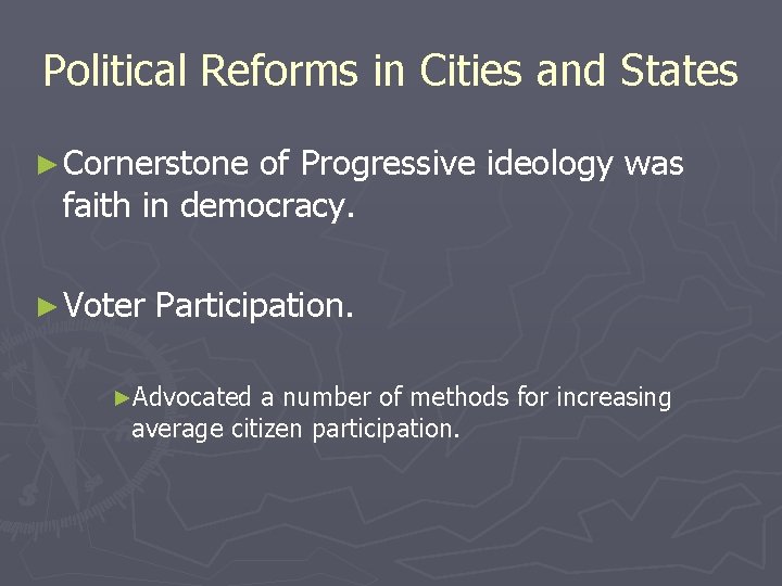 Political Reforms in Cities and States ► Cornerstone of Progressive ideology was faith in