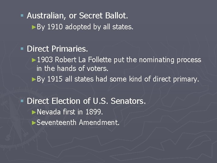 § Australian, or Secret Ballot. ►By 1910 adopted by all states. § Direct Primaries.