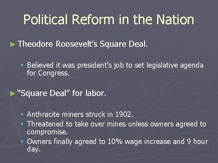 Political Reform in the Nation ► Theodore Roosevelt’s Square Deal. § Believed it was