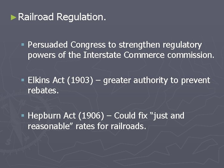 ► Railroad Regulation. § Persuaded Congress to strengthen regulatory powers of the Interstate Commerce