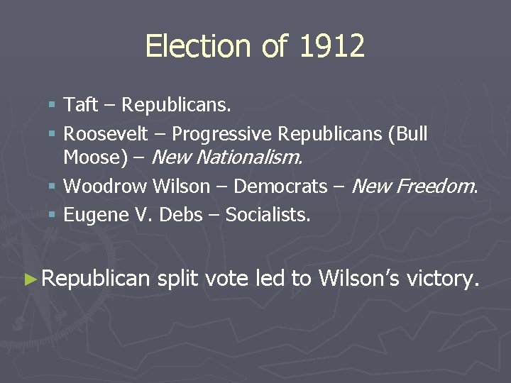 Election of 1912 § Taft – Republicans. § Roosevelt – Progressive Republicans (Bull Moose)