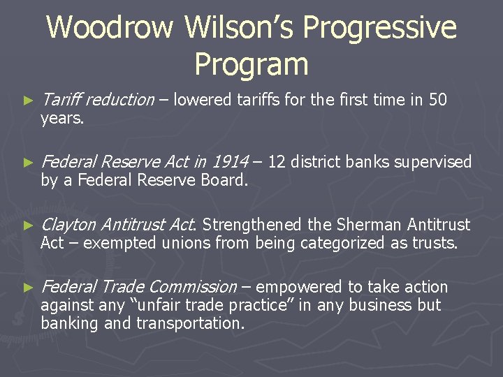 Woodrow Wilson’s Progressive Program ► Tariff reduction – lowered tariffs for the first time