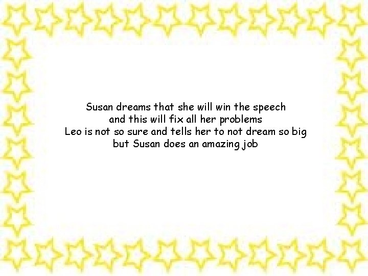 Susan dreams that she will win the speech and this will fix all her