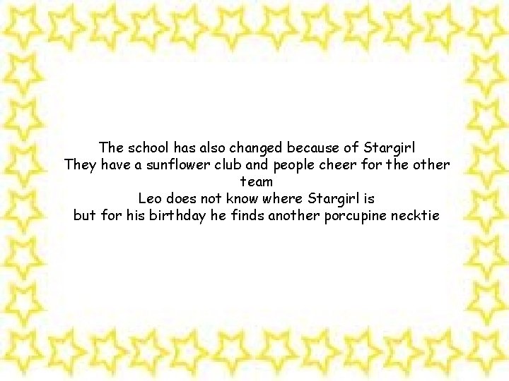 The school has also changed because of Stargirl They have a sunflower club and