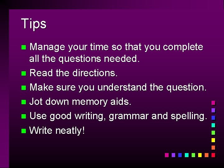 Tips Manage your time so that you complete all the questions needed. n Read