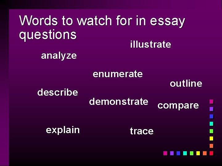 Words to watch for in essay questions analyze illustrate enumerate describe explain outline demonstrate