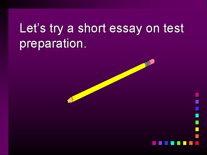 Let’s try a short essay on test preparation. 