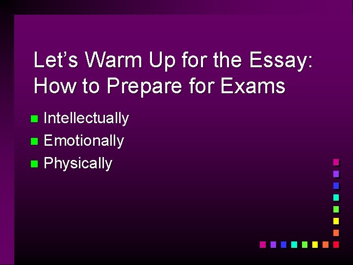 Let’s Warm Up for the Essay: How to Prepare for Exams Intellectually n Emotionally