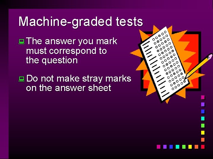 Machine-graded tests : The answer you mark must correspond to the question : Do