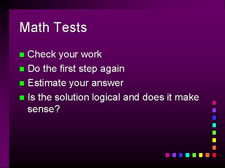 Math Tests Check your work n Do the first step again n Estimate your