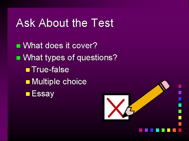 Ask About the Test What does it cover? n What types of questions? n