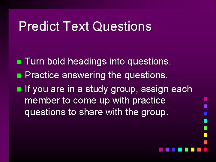 Predict Text Questions Turn bold headings into questions. n Practice answering the questions. n