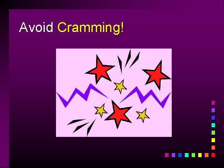 Avoid Cramming! 