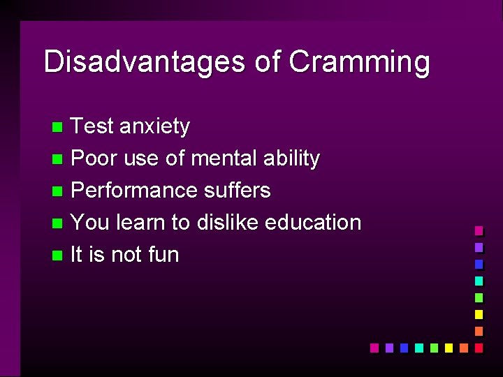 Disadvantages of Cramming Test anxiety n Poor use of mental ability n Performance suffers