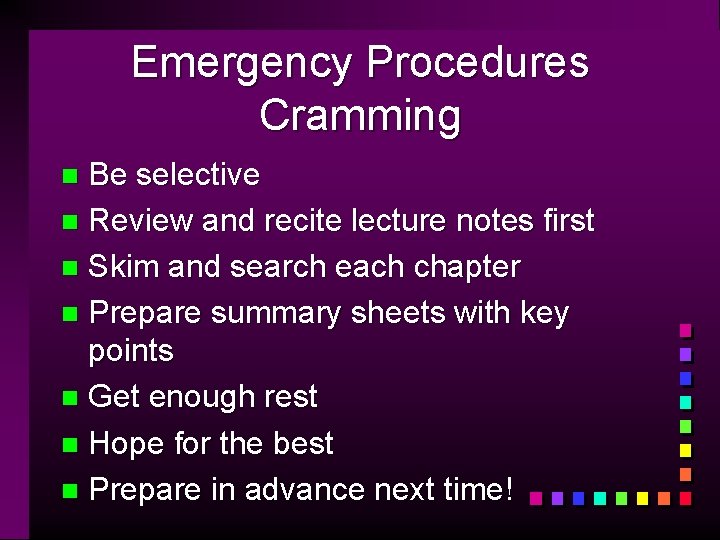 Emergency Procedures Cramming Be selective n Review and recite lecture notes first n Skim