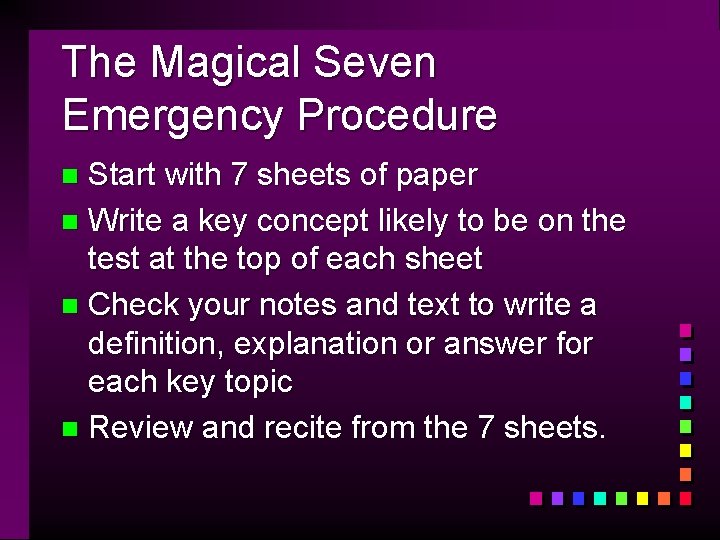 The Magical Seven Emergency Procedure Start with 7 sheets of paper n Write a