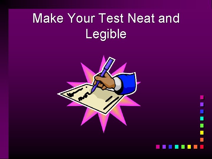 Make Your Test Neat and Legible 