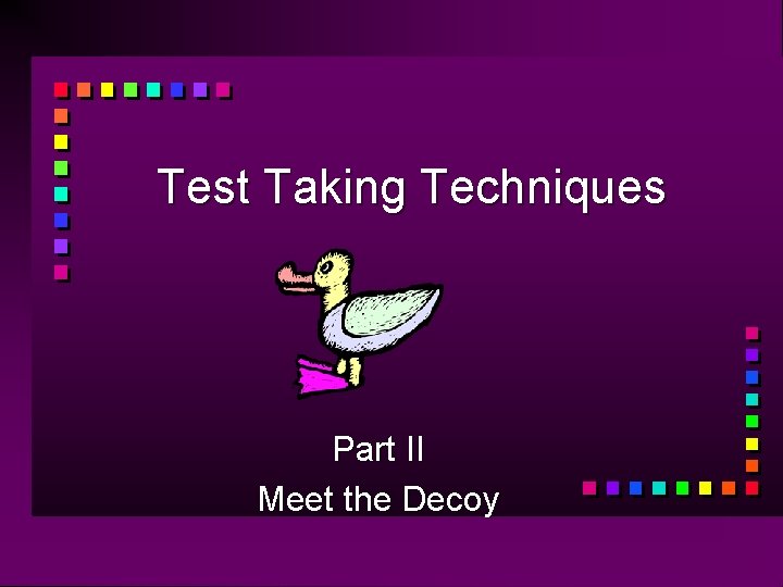 Test Taking Techniques Part II Meet the Decoy 