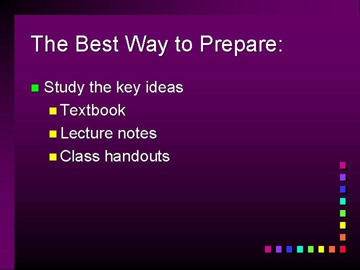 The Best Way to Prepare: n Study the key ideas n Textbook n Lecture