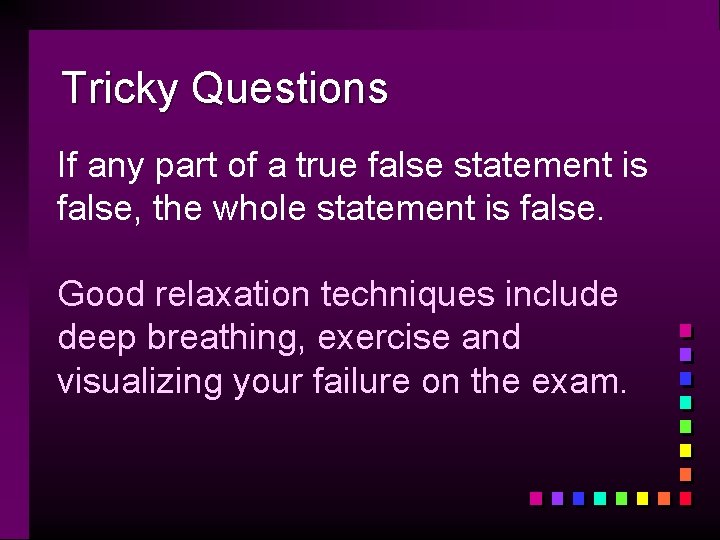 Tricky Questions If any part of a true false statement is false, the whole