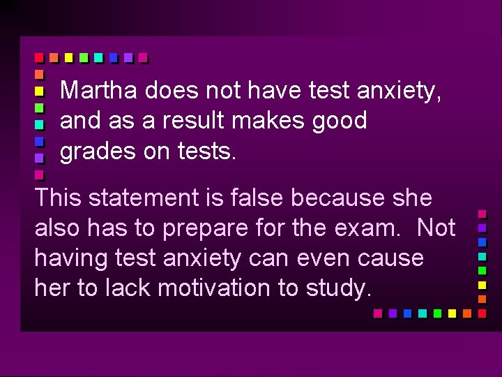 Martha does not have test anxiety, and as a result makes good grades on