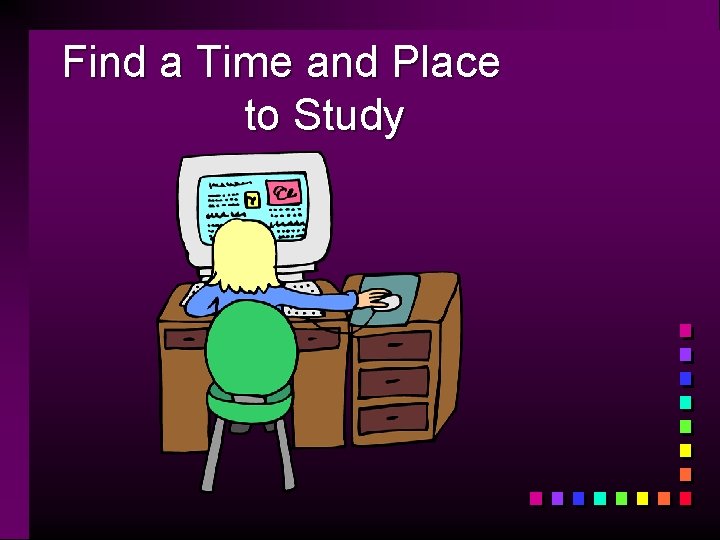 Find a Time and Place to Study 