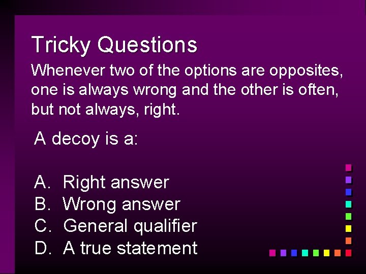 Tricky Questions Whenever two of the options are opposites, one is always wrong and